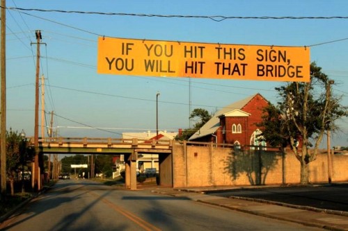 If you hit this sign, you will hit that bridge